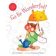 Go Be Wonderful! by Gephart, Donna; Chessa, Francesca, 9780823445110
