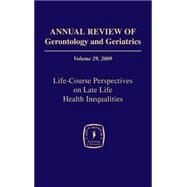 Annual Review of Gerontology and Geriatrics 2009: Life-Course Perspectives on Late-Life Health Inequalities by Antonucci, Toni C., Ph. D, 9780826105110