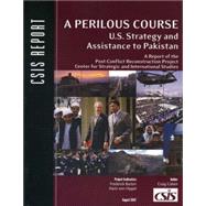 A Perilous Course U.S. Strategy and Assistance to Pakistan by Barton, Frederick D.; Cohen, Craig, 9780892065110