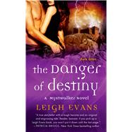 The Danger of Destiny A Mystwalker Novel by Evans, Leigh, 9781250035110