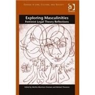 Exploring Masculinities: Feminist Legal Theory Reflections by Fineman,Martha Albertson, 9781472415110