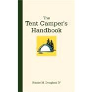 The Tent Camper's Handbook by Douglass, Frazier M., IV, 9781475935110