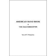 American Hand Book of the Daguerreotype by Humphrey, Samuel D., 9781588275110