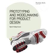 Prototyping and Modelmaking for Product Design Second Edition (Essential reading for students and design professionals, digital processes, 3D printing, product development) by Hallgrimsson, Bjarki, 9781786275110