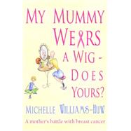 My Mummy Wears a Wig - Does Yours? by Williams-Huw, Michelle, 9781906125110
