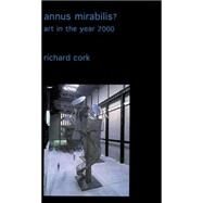 Annus Mirabilis? : Art in the Year 2000 by Richard Cork, 9780300095111