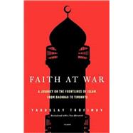 Faith at War A Journey on the Frontlines of Islam, from Baghdad to Timbuktu by Trofimov, Yaroslav, 9780312425111