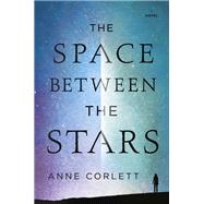 The Space Between the Stars by Corlett, Anne, 9780399585111