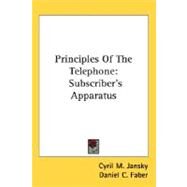 Principles of the Telephone : Subscriber's Apparatus by Jansky, Cyril M.; Faber, Daniel C., 9780548525111