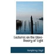 Lectures on the Wave-theory of Light by Lloyd, Humphrey, 9780554915111
