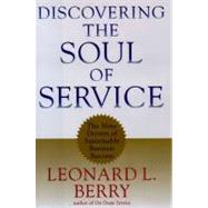 Discovering the Soul of Service The Nine Drivers of Sustainable Business Success by Berry, Leonard L., 9780684845111