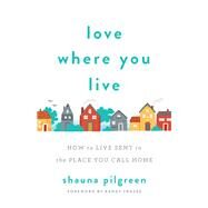 Love Where You Live by Pilgreen, Shauna, 9780800735111