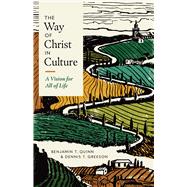 The Way of Christ in Culture A Vision for All of Life by Quinn, Benjamin T.; Greeson, Dennis T.; Quinn, Benjamin T., 9781087775111