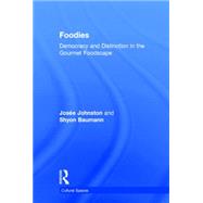 Foodies: Democracy and Distinction in the Gourmet Foodscape by Johnston; Josee, 9781138015111