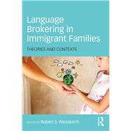 Language Brokering in Immigrant Families: Theories and Contexts by Weisskirch; Robert S., 9781138185111