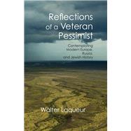 Reflections of a Veteran Pessimist: Contemplating Modern Europe, Russia, and Jewish History by Laqueur,Walter, 9781412865111