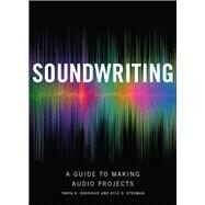 Soundwriting: A Guide to Making Audio Projects by Tanya K. Rodrigue; Kyle D. Stedman, 9781554815111