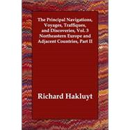 The Principal Navigations, Voyages, Traffiques, and Discoveries: Northeastern Europe and Adjacent Countries by Hakluyt, Richard, 9781847025111