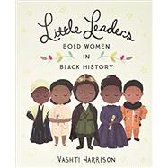 Little Leaders: Bold Women in Black History by Harrison, Vashti, 9780316475112