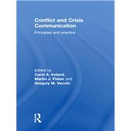 Conflict and Crisis Communication: Principles and Practice by Ireland; Carol A., 9780415615112