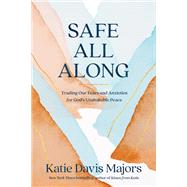Safe All Along Trading Our Fears and Anxieties for God's Unshakable Peace by Davis Majors, Katie, 9780593445112