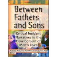 Between Fathers and Sons: Critical Incident Narratives in the Development of Men's Lives by Pellegrini; Robert J, 9780789015112
