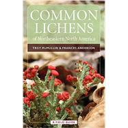 Common Lichens of Northeastern North America: A Field Guide by McMullin, Troy; Anderson, Frances; Pennanen, Judith; Pross, Catherine, 9780893275112