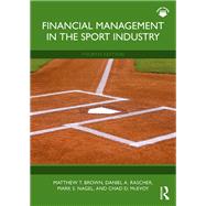 Financial Management in the Sport Industry by Matthew T. Brown; Daniel A. Rascher; Mark S. Nagel; Chad D. McEvoy, 9781032765112