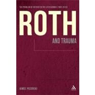 Roth and Trauma The Problem of History in the Later Works (1995-2010) by Pozorski, Aimee, 9781441185112