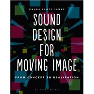 Sound Design for Moving Image,Scott-james, Kahra,9781474235112