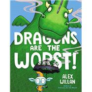 Dragons Are the Worst! by Willan, Alex; Willan, Alex, 9781534485112