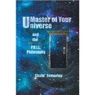 Master of Your Universe and the P.h.i.l. Philosophy by Shale' Femorlov, 9781796085112