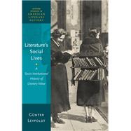 Literature's Social Lives A Socio-Institutional History of Literary Value by Leypoldt, Gnter, 9780197815113
