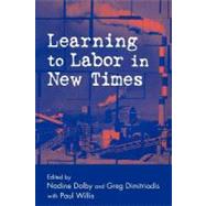 Learning to Labor in New Times by Dolby, Nadine; Dimitriadis, Greg, 9780203505113