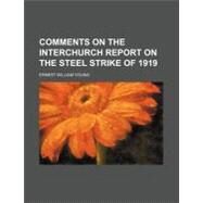 Comments on the Interchurch Report on the Steel Strike of 1919 by Young, Ernest William, 9780217915113
