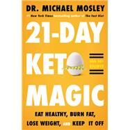 21-Day Keto Magic Eat  Healthy, Burn Fat, Lose Weight, and Keep It Off by Mosley, Dr. Michael, 9780316395113