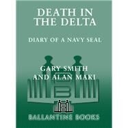 Death in the Delta Diary of a Navy Seal by Maki, Alan; Smith, Gary R., 9780345485113