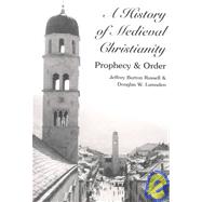 A History of Medieval Christianity: Prophecy and Order by Russell, Jeffrey Burton; Lumsden, Douglas W., 9780820445113
