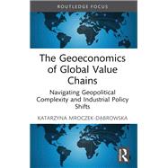 The Geoeconomics of Global Value Chains by Katarzyna Mroczek-Dabrowska, 9781040815113