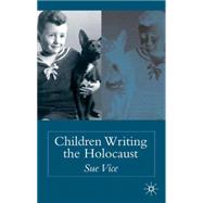 Children Writing the Holocaust by Vice, Sue, 9781403935113