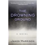 The Drowning Ground by Marrison, James, 9781410485113