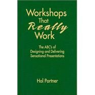 Workshops That Really Work : The ABC's of Designing and Delivering Sensational Presentations by Hal Portner, 9781412915113