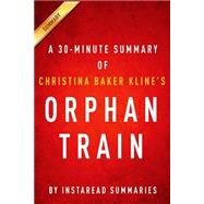 Orphan Train by Christina Baker Kline: A 30-minute Summary by Instaread Summaries, 9781499385113