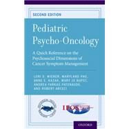 Pediatric Psycho-Oncology A Quick Reference on the Psychosocial Dimensions of Cancer Symptom Management by Wiener, Lori S.; Pao, Maryland; Kazak, Anne E.; Kupst, Mary Jo; Patenaude, Andrea Farkas; Arceci, Robert J., 9780199335114