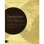 Theology in the Context of World Christianity : How the Global Church Is Influencing the Way We Think about and Discuss Theology by Timothy C. Tennent, 9780310275114
