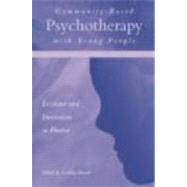 Community-Based Psychotherapy with Young People: Evidence and Innovation in Practice by Baruch,Geoffrey, 9780415215114