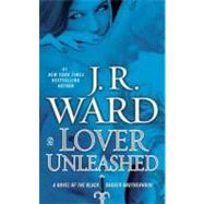 Lover Unleashed A Novel of the Black Dagger Brotherhood by Ward, J.R., 9780451235114