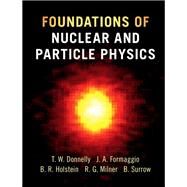 Foundations of Nuclear and Particle Physics by T. William Donnelly , Joseph A. Formaggio , Barry R. Holstein , Richard G. Milner , Bernd Surrow, 9780521765114