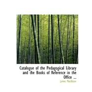 Catalogue of the Pedagogical Library and the Books of Reference in the Office by Macalister, James, 9780554745114
