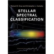 Stellar Spectral Classification by Gray, Richard O.; Corbally, Christopher J.; Burgasser, Adam J. (CON); Hanson, Margaret M. (CON); Kirkpatrick, J. Davy (CON), 9780691125114